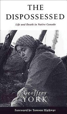 The Dispossessed : Life and Death in Native Canada.