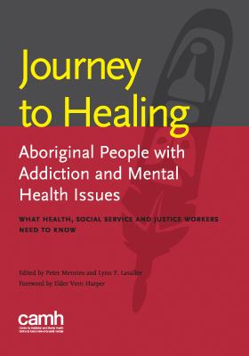 Journey to Healing : Aboriginal People with Addiction and Mental Health Issues